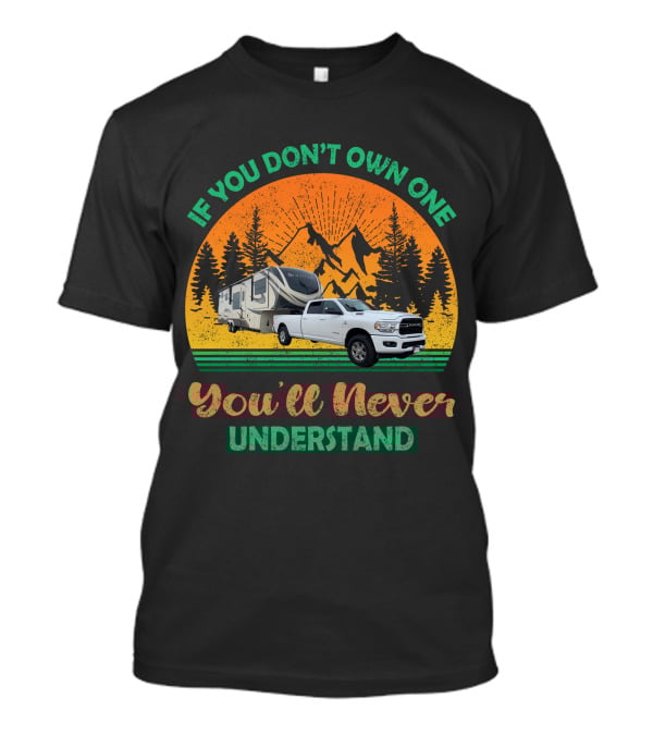 If You Don't Own One You'll Never Understand Grand Design Solitude Truck Camper Adventure T-Shirt