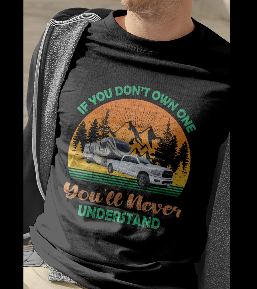 If You Don't Own One You'll Never Understand Grand Design Solitude Truck Camper Adventure T-Shirt