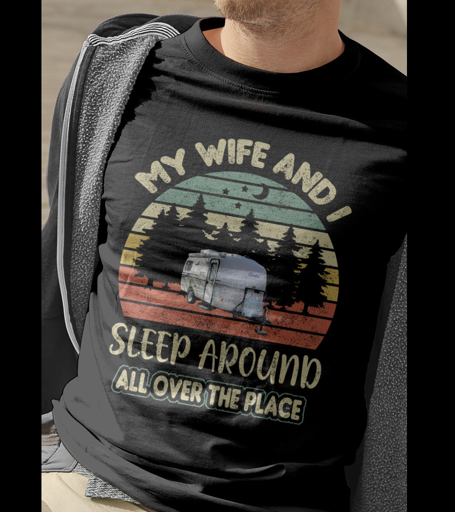 My Wife And I Sleep Around All Over The Place Casita Travel Trailer T-Shirt