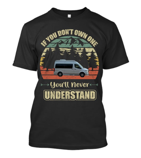 If You Don't Own One You'll Never Understand Airstream Interstate Nineteen T-Shirt