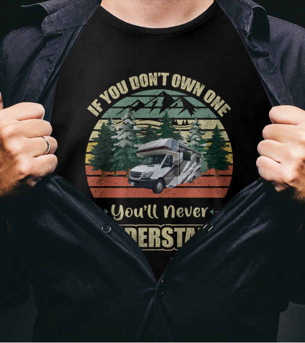 If You Don't Own One You'll Never Understand Class C RV Forest Scene T-Shirt
