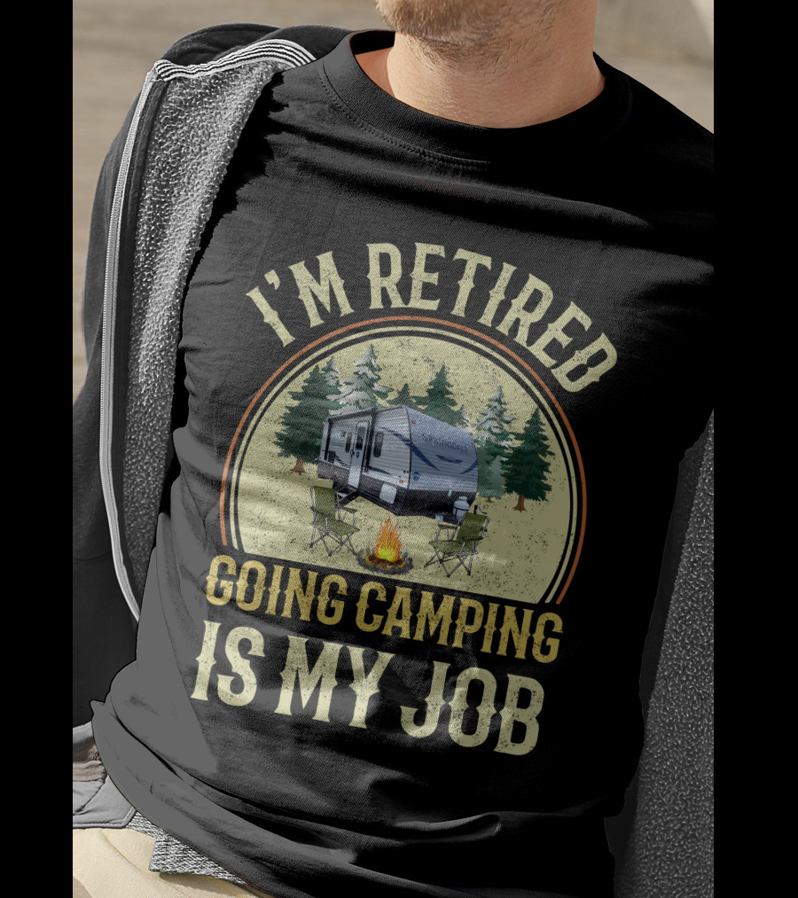 I'm Retired Going Camping Is My Job Keystone RV Springdale Mini 1760BH T-Shirt