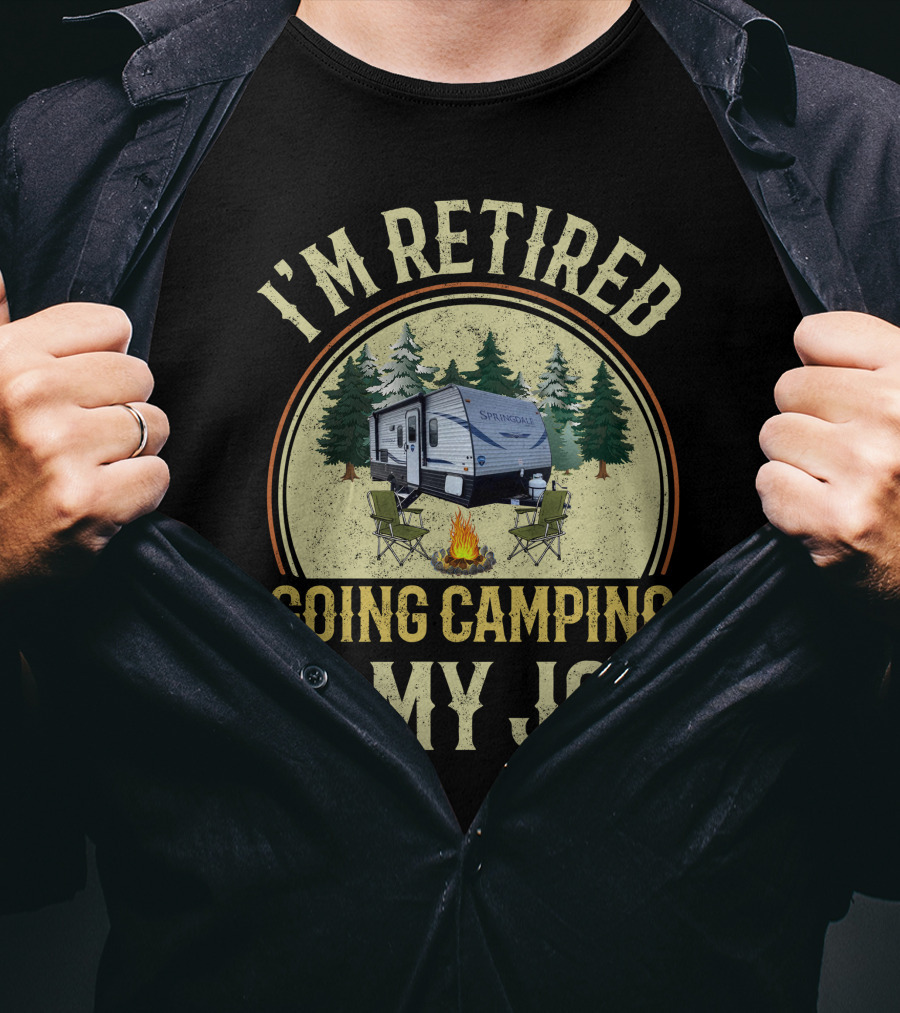 I'm Retired Going Camping Is My Job Keystone RV Springdale Mini 1760BH T-Shirt