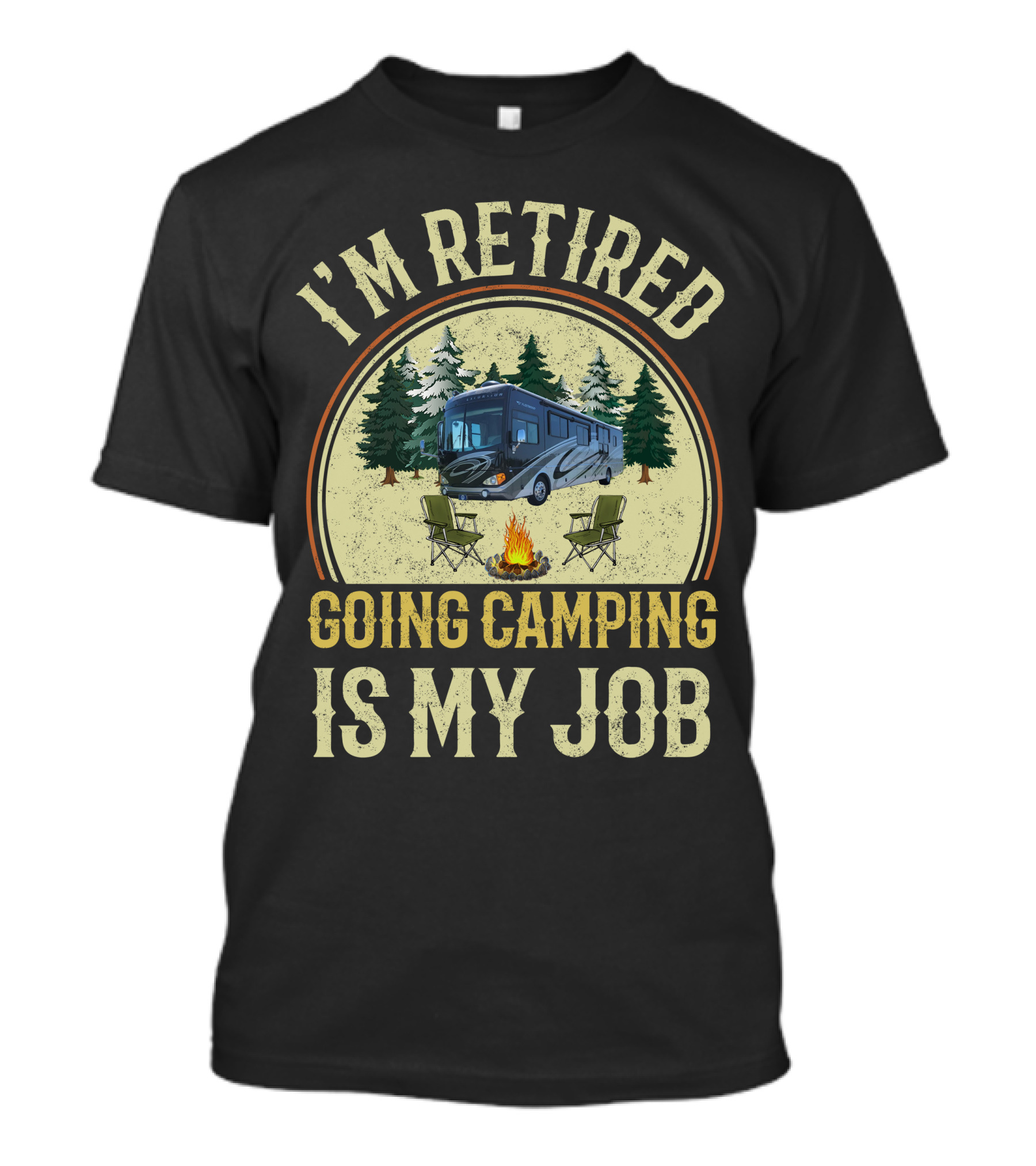 I'm Retired Going Camping Is My Job Fleetwood Excursion RV T-Shirt