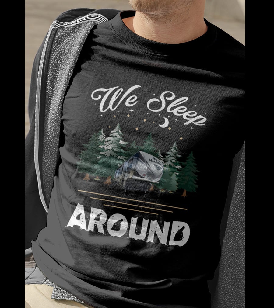 We Sleep Around Road Warrior Toy Haulers Forest Camping Scene T-Shirt