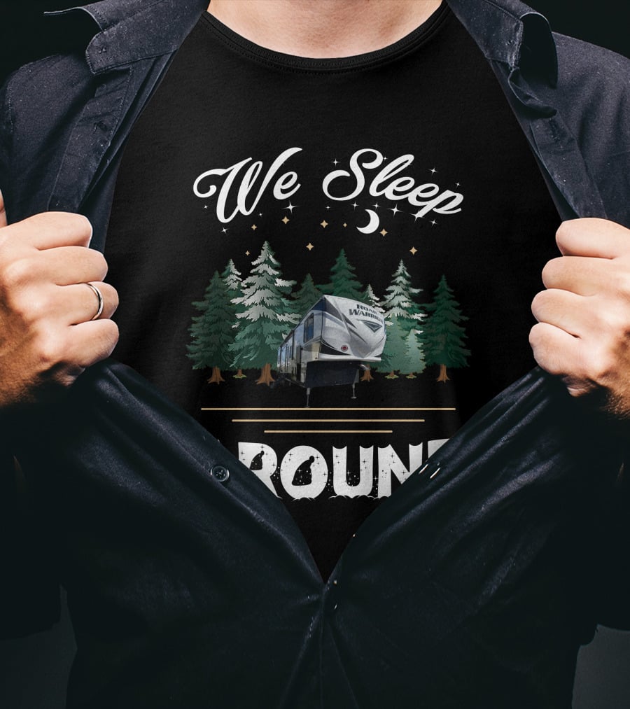 We Sleep Around Road Warrior Toy Haulers Forest Camping Scene T-Shirt