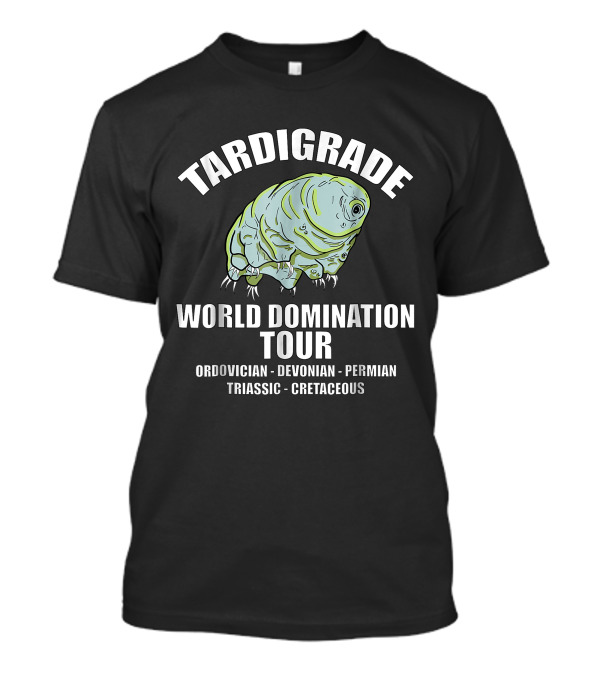 Tardigrade World Domination Tour Ordovician Devonian Permian Triassic Cretaceous T-Shirt