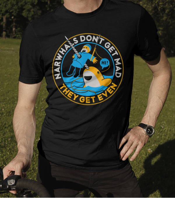 Narwhals Don't Get Mad They Get Even Hi T-Shirt