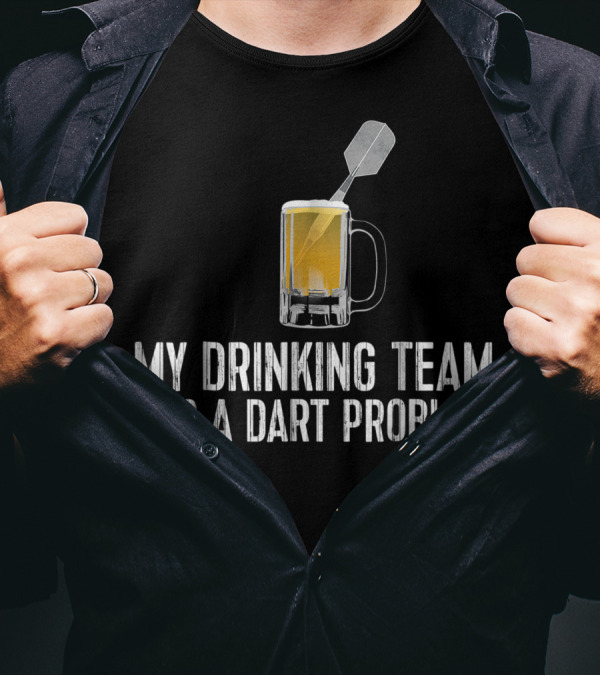 Drinking Team With Dart Problem Featuring Beer And Dart T-Shirt