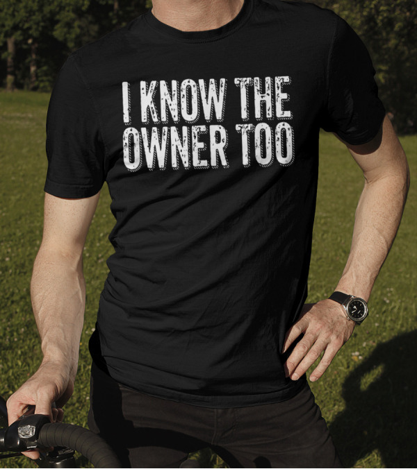 I Know The Owner Too Bartender Bouncer Club Bar Pub T-Shirt