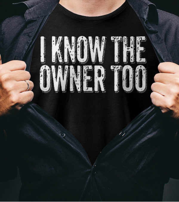 I Know The Owner Too Bartender Bouncer Club Bar Pub T-Shirt