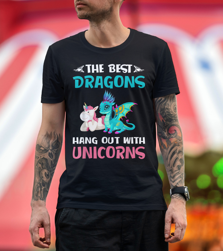 The Best Dragons Hang Out With Unicorns Cute Fantasy Creatures Fun T-Shirt