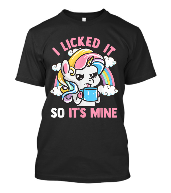 I Licked It So It's Mine Funny Unicorn With Rainbow And Coffee Mug T-Shirt