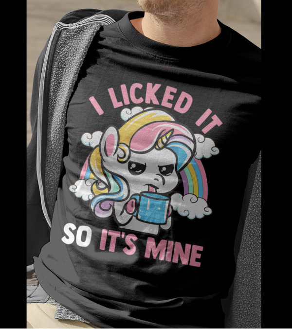 I Licked It So It's Mine Funny Unicorn With Rainbow And Coffee Mug T-Shirt