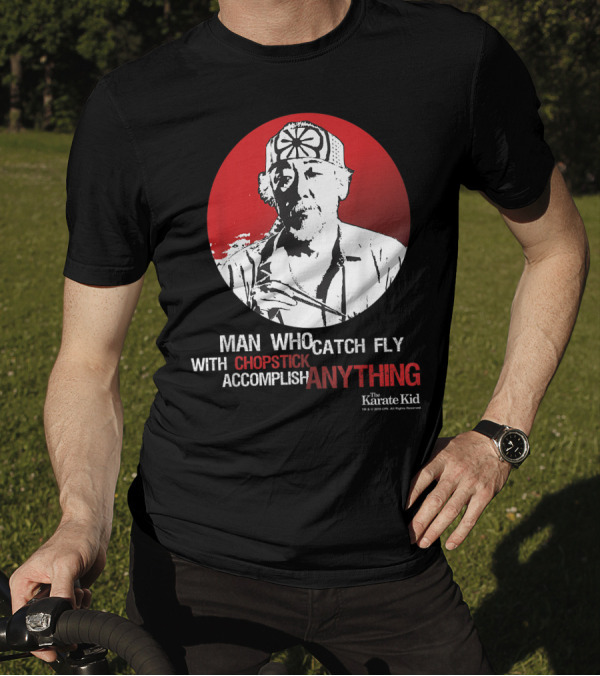 The Karate Kid Mr Miyagi Man Who Catch Fly With Chopstick Accomplish Anything T-Shirt