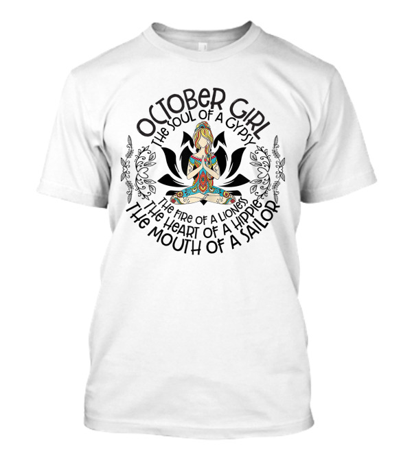 October Girl The Soul Of A Gypsy The Fire Of A Lioness The Heart Of A Hippie The Mouth Of A Sailor T-Shirt