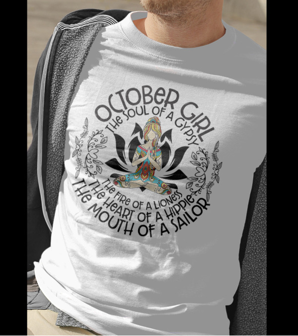 October Girl The Soul Of A Gypsy The Fire Of A Lioness The Heart Of A Hippie The Mouth Of A Sailor T-Shirt