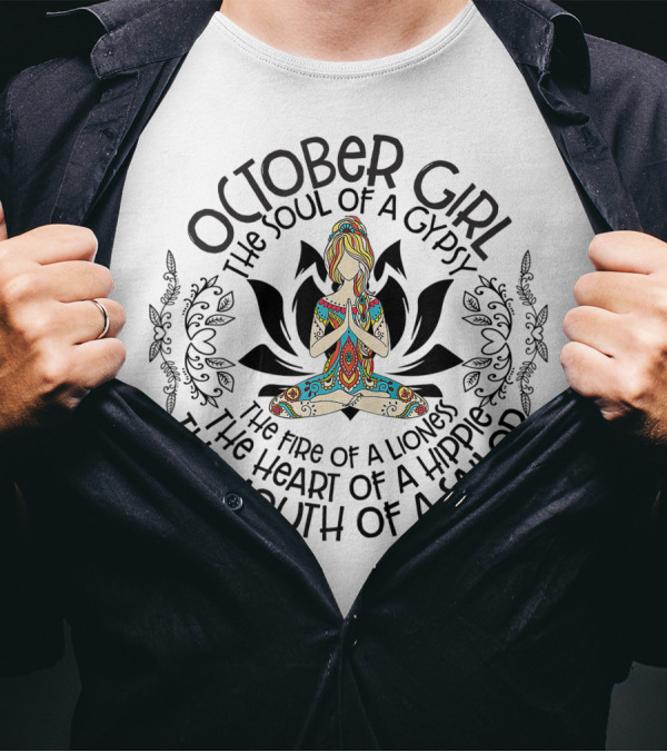 October Girl The Soul Of A Gypsy The Fire Of A Lioness The Heart Of A Hippie The Mouth Of A Sailor T-Shirt