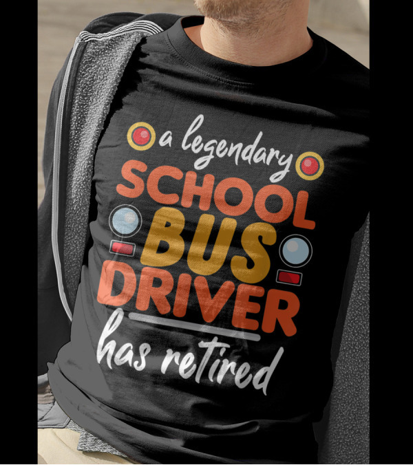 A Legendary School Bus Driver Has Retired T-Shirt