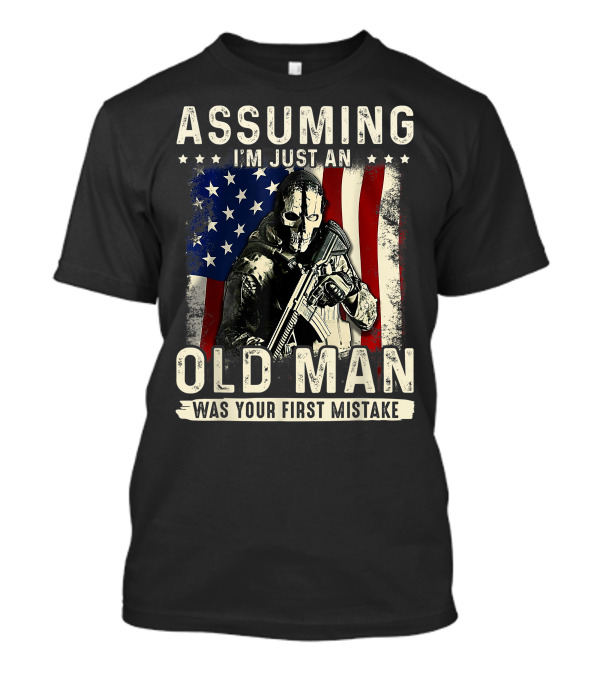 Assuming I'm Just An Old Man Was Your First Mistake Veteran Masked Soldier American Flag T-Shirt