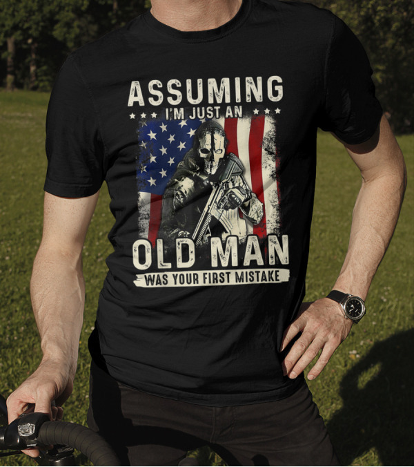 Assuming I'm Just An Old Man Was Your First Mistake Veteran Masked Soldier American Flag T-Shirt
