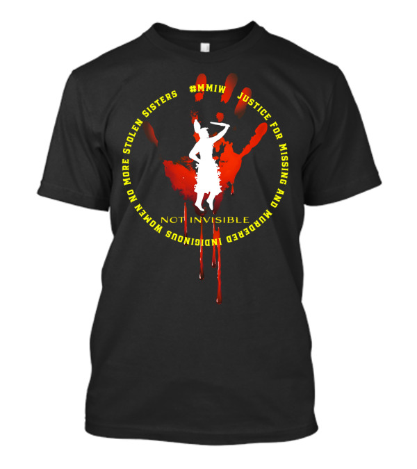 MMIW Justice For Missing And Murdered Indigenous Women No More Stolen Sisters Not Invisible T-Shirt