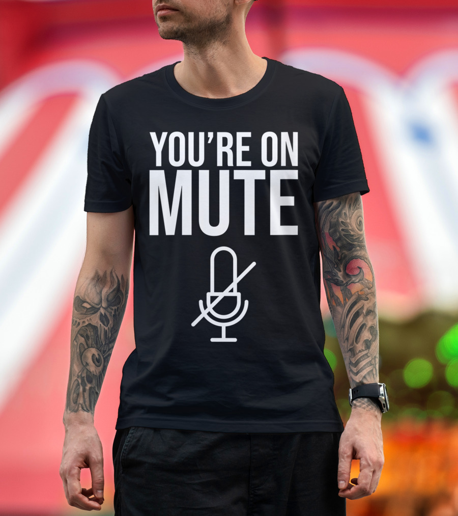 You're On Mute Microphone Icon Humor T-Shirt