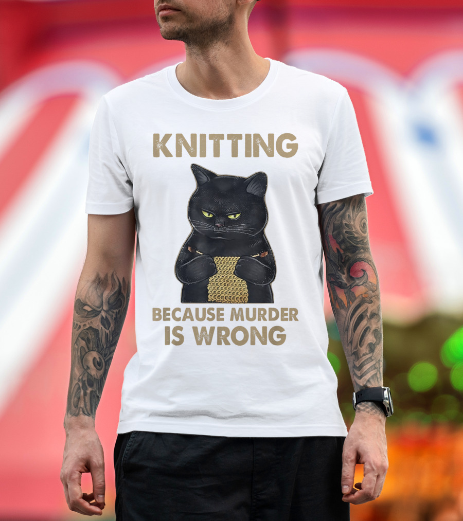 Knitting Funny Cat Because Murder Is Wrong T-Shirt