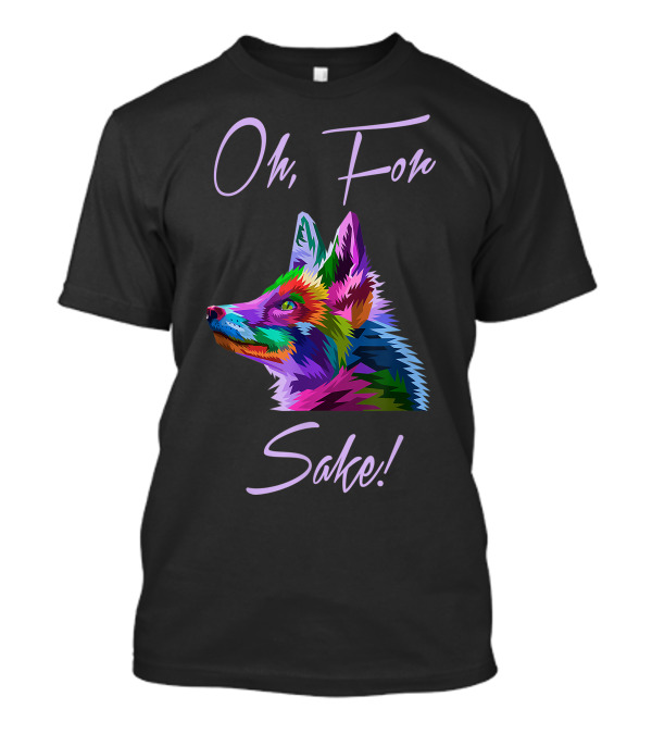Oh For Sake Beautiful And Funny Fox Lover T-Shirt