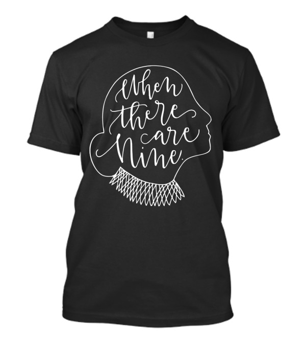When There Are Nine RBG Tribute Social Justice Equality T-Shirt