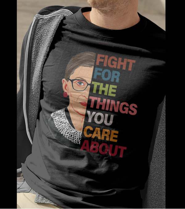 Rbg Fight For The Things You Care About Ruth Bader Ginsburg T-Shirt