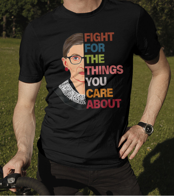 Rbg Fight For The Things You Care About Ruth Bader Ginsburg T-Shirt