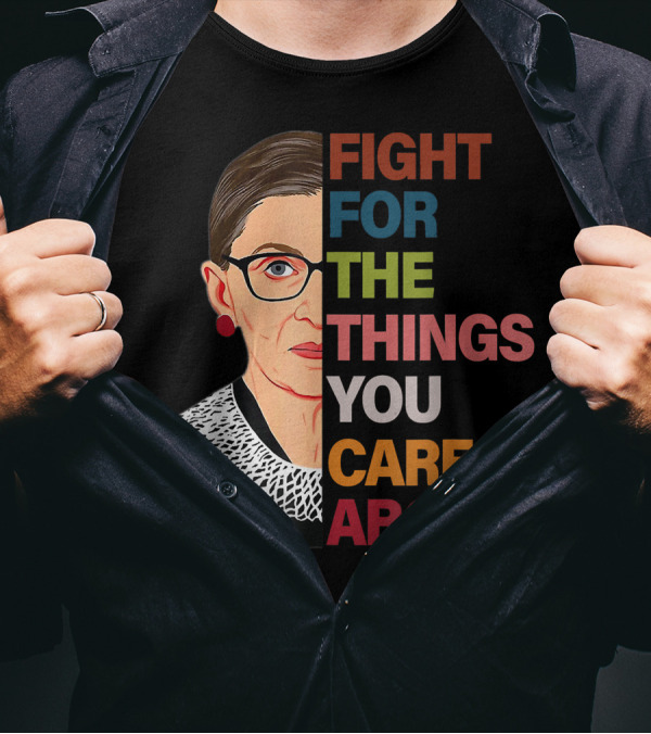 Rbg Fight For The Things You Care About Ruth Bader Ginsburg T-Shirt