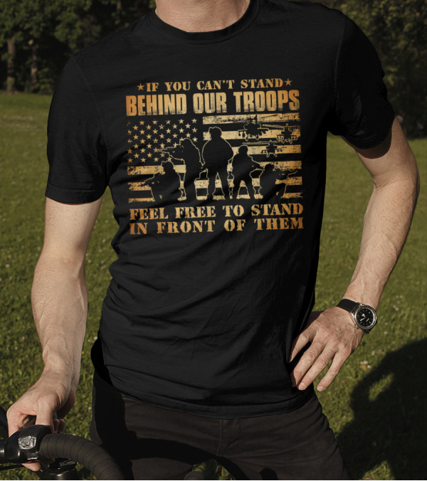 If You Can't Stand Behind Our Troops Feel Free To Stand In Front Of Them Veteran Flag Helicopter T-Shirt