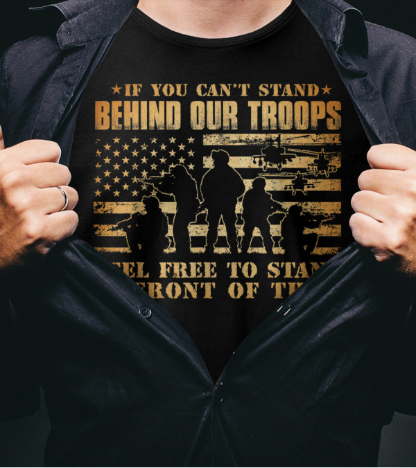 If You Can't Stand Behind Our Troops Feel Free To Stand In Front Of Them Veteran Flag Helicopter T-Shirt