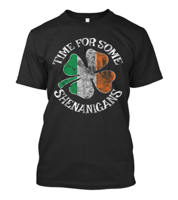Time For Some Shenanigans Clover Irish Flag St. Patrick's Funny Party T-Shirt