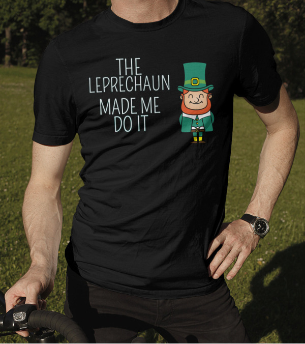 St. Patrick's Day The Leprechaun Made Me Do It Green Top Hat Cartoon T-Shirt