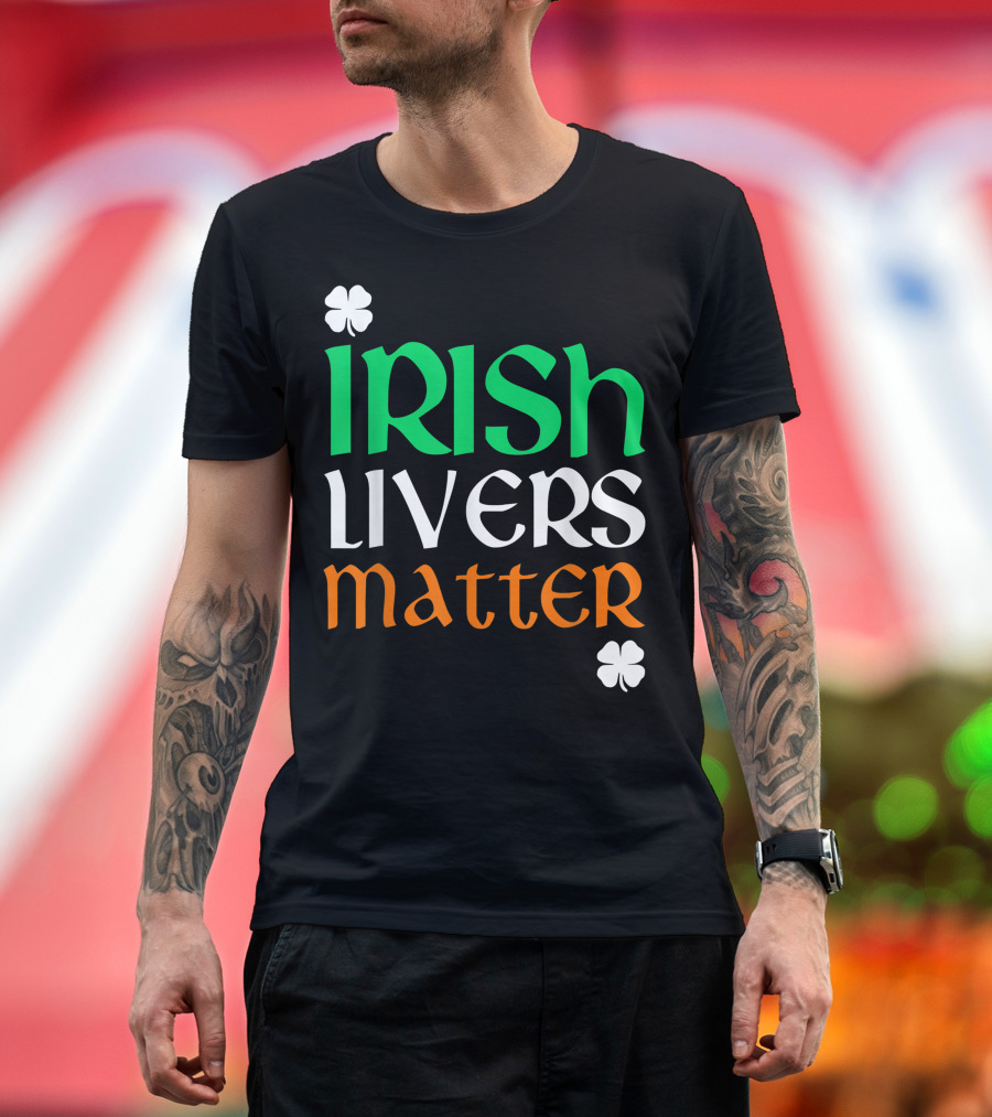 Irish Livers Matter St. Patrick's Day Shamrock T-Shirt