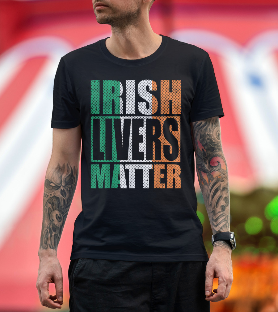 Irish Livers Matter Funny St. Patrick's Day Drinking T-Shirt