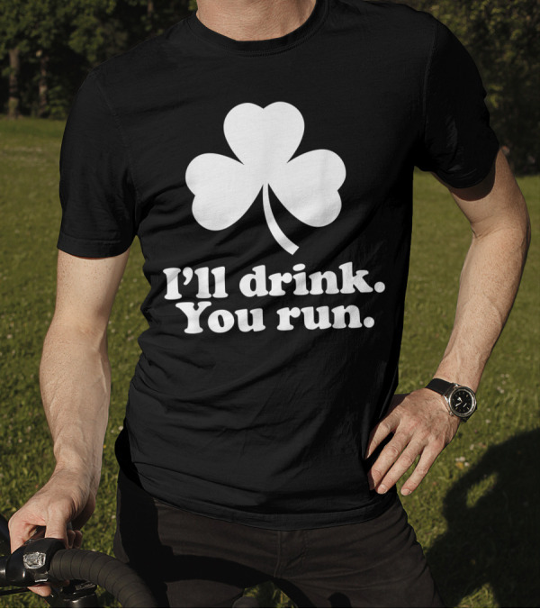 I'll Drink You Run St. Patrick's Day Shamrock Fun T-Shirt