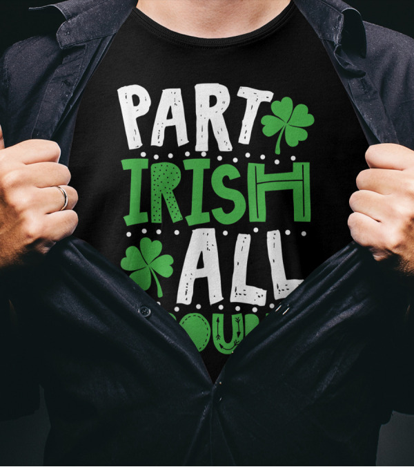 Part Irish All Trouble St. Patrick's Day Shamrocks T-Shirt