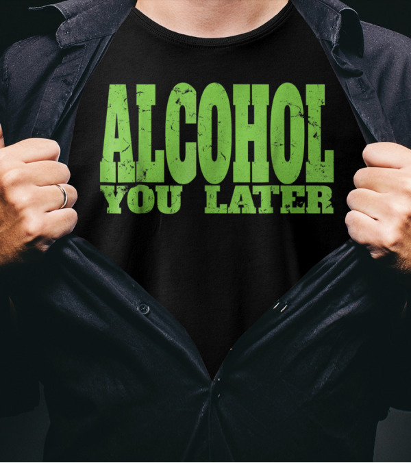 Alcohol You Later Bartender Party Fun T-Shirt