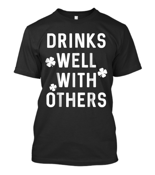 Drinks Well With Others St. Patrick's Day Clover T-Shirt