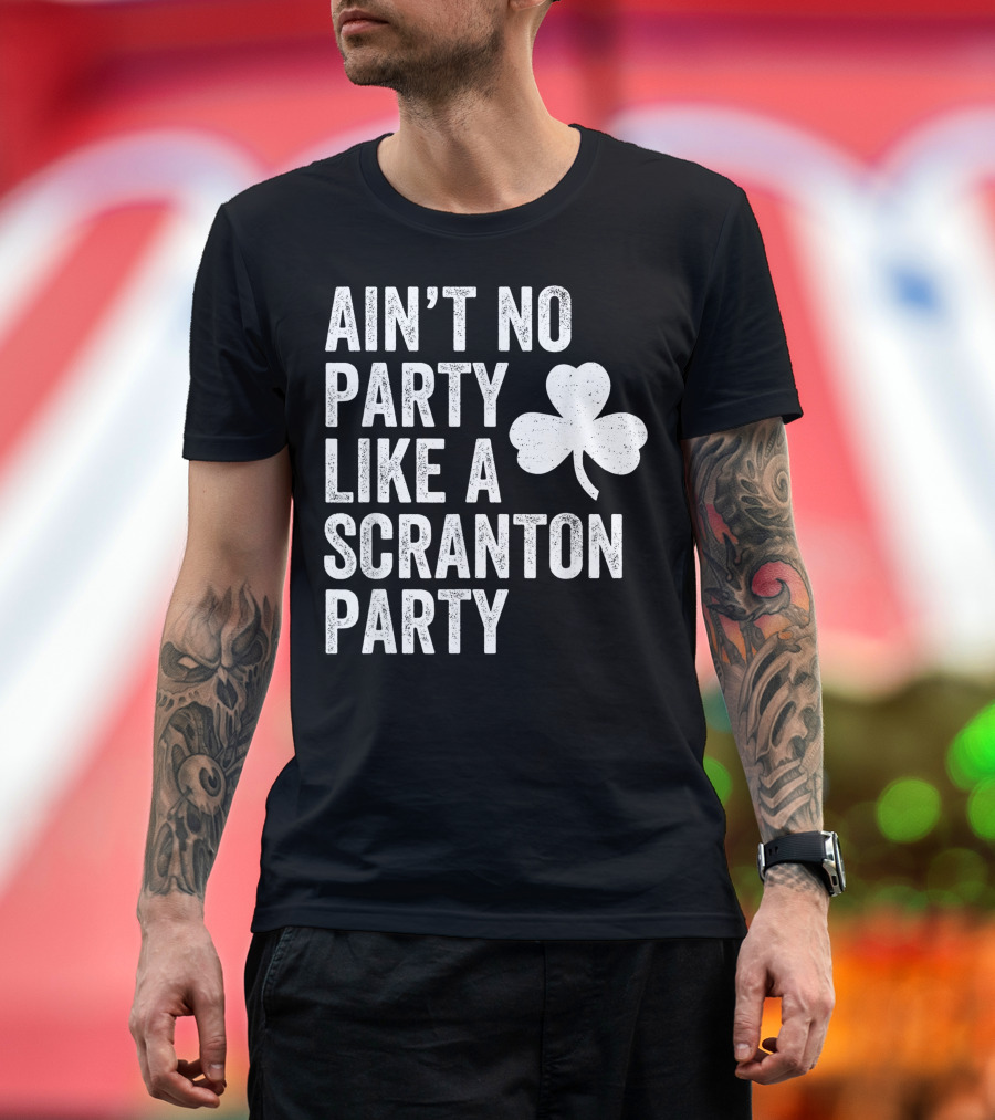 Ain't No Party Like a Scranton Party Shamrock Irish Parade T-Shirt