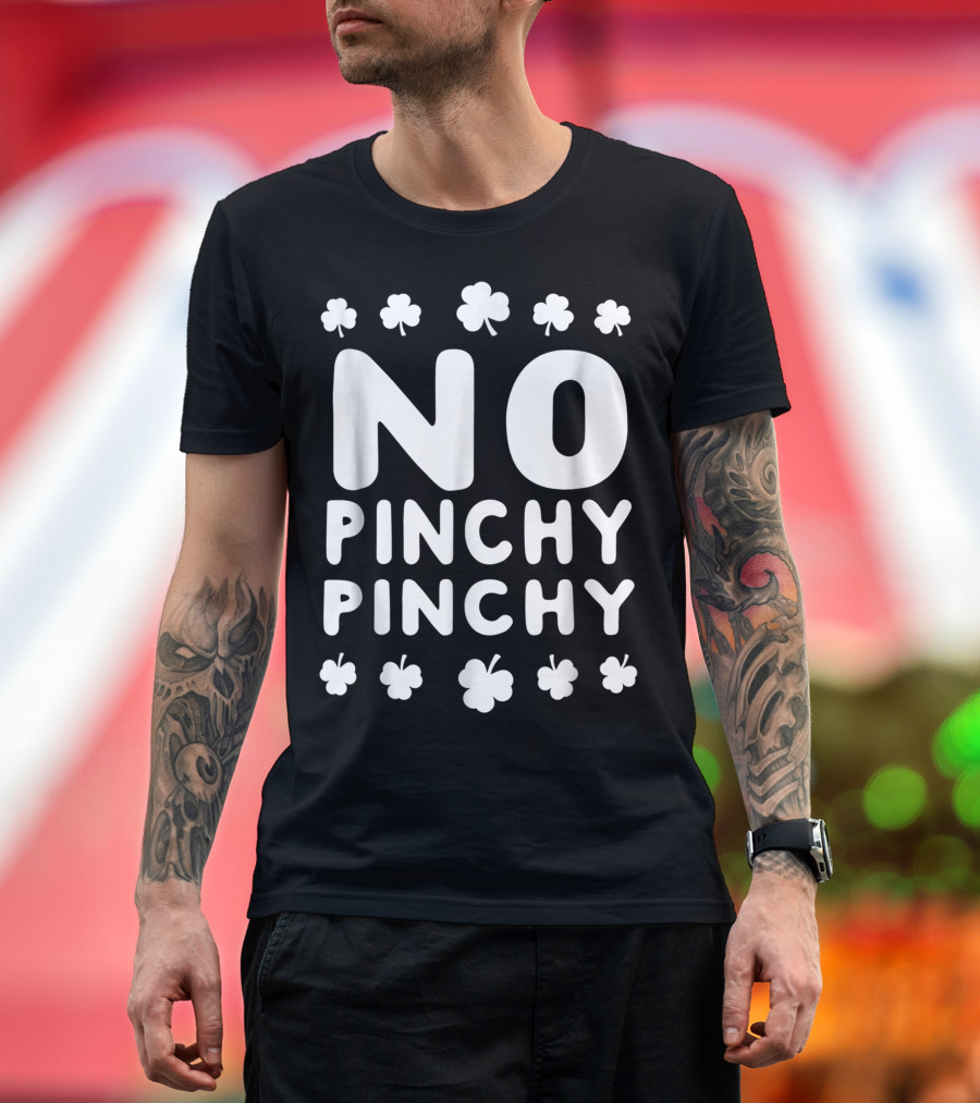 NO PINCHY PINCHY Shamrock Clovers T-Shirt