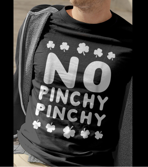 NO PINCHY PINCHY Shamrock Clovers T-Shirt
