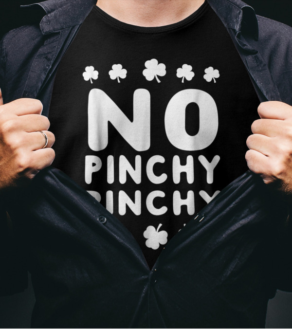 NO PINCHY PINCHY Shamrock Clovers T-Shirt