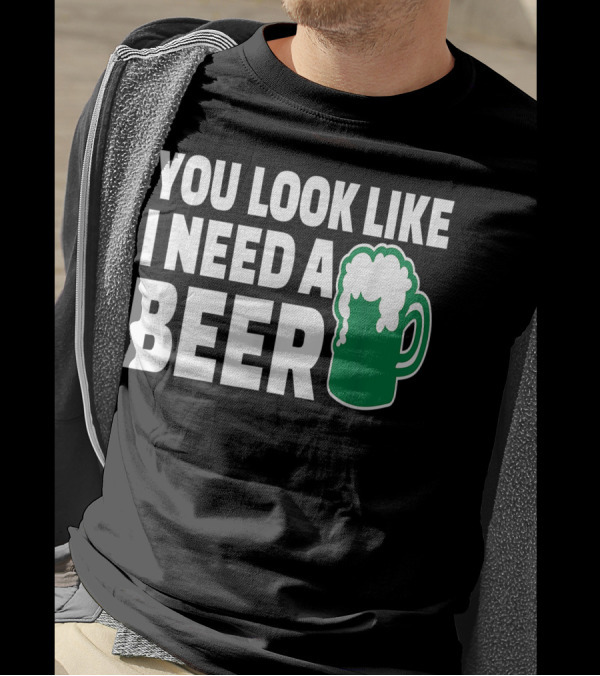 You Look Like I Need A Beer Mug With Foam T-Shirt