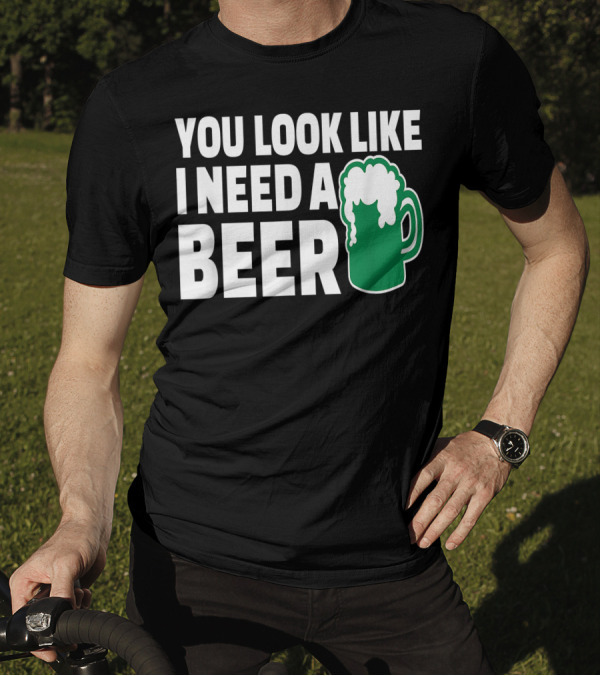 You Look Like I Need A Beer Mug With Foam T-Shirt