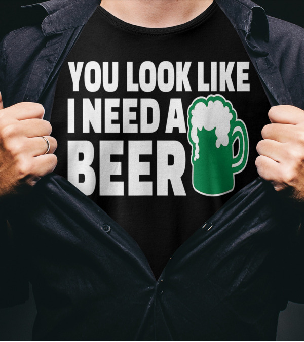 You Look Like I Need A Beer Mug With Foam T-Shirt